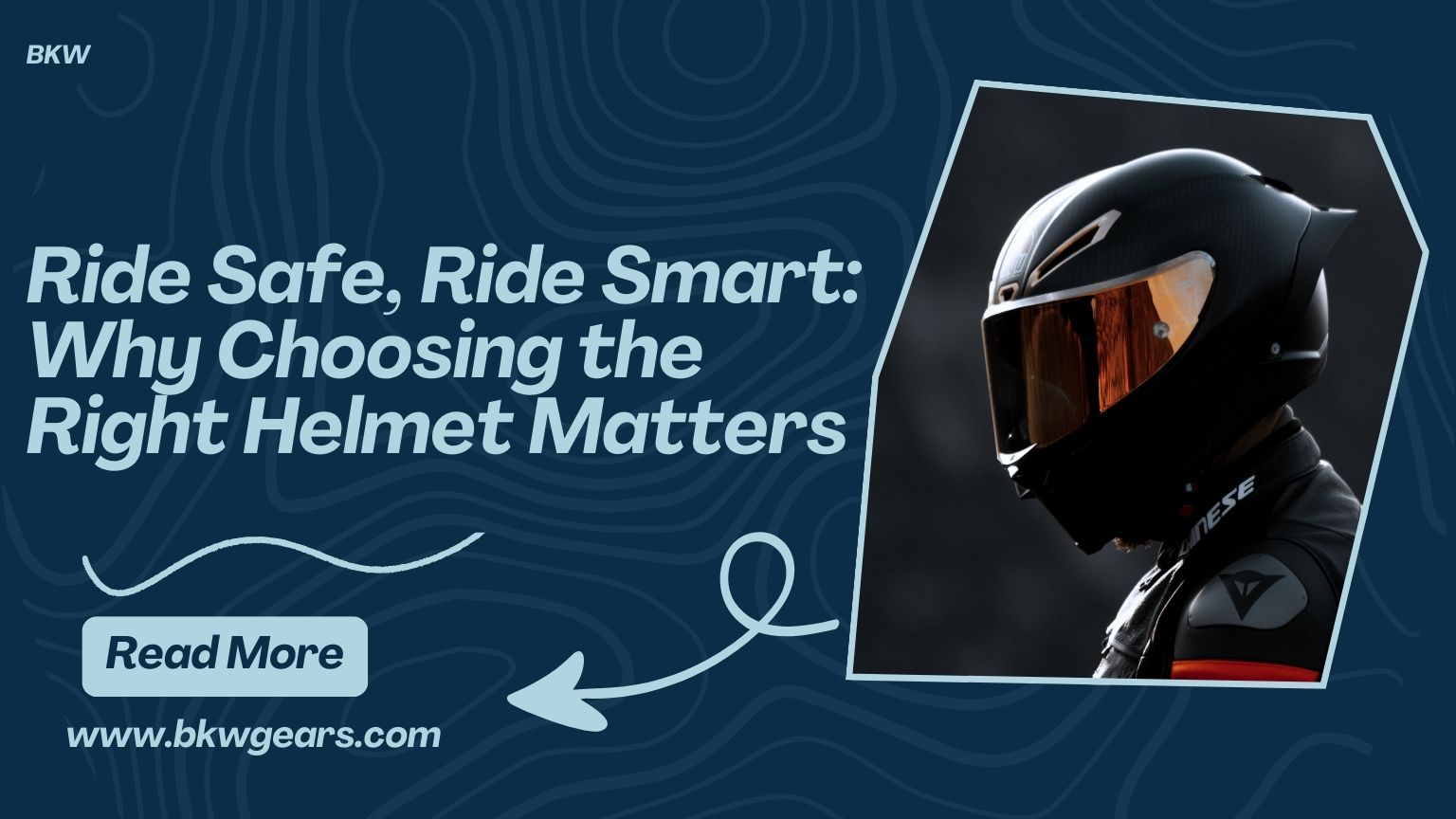 Ride Safe Ride Smart Ride Safe, Ride Smart: Why Choosing the Right Helmet Matters – BKW Gears